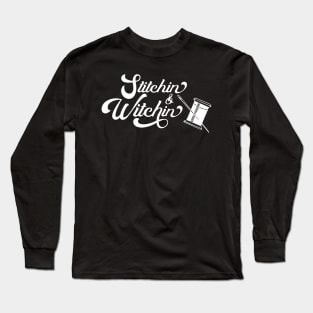 Stitchin and Witchin Sewing Witchcraft Stitching Humor Long Sleeve T-Shirt